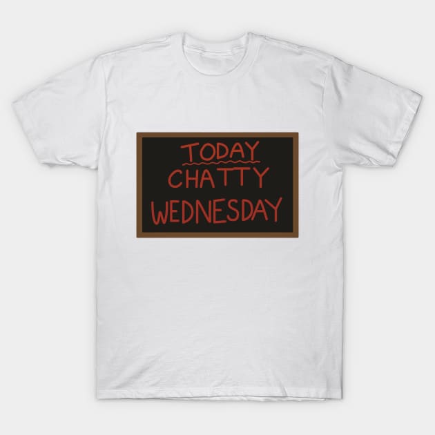 Today - Chatty Wednesday T-Shirt by guayguay